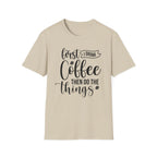 "First I Drink Coffee Then Do The Things" Casual Graphic Tee — Coffee T-Shirt