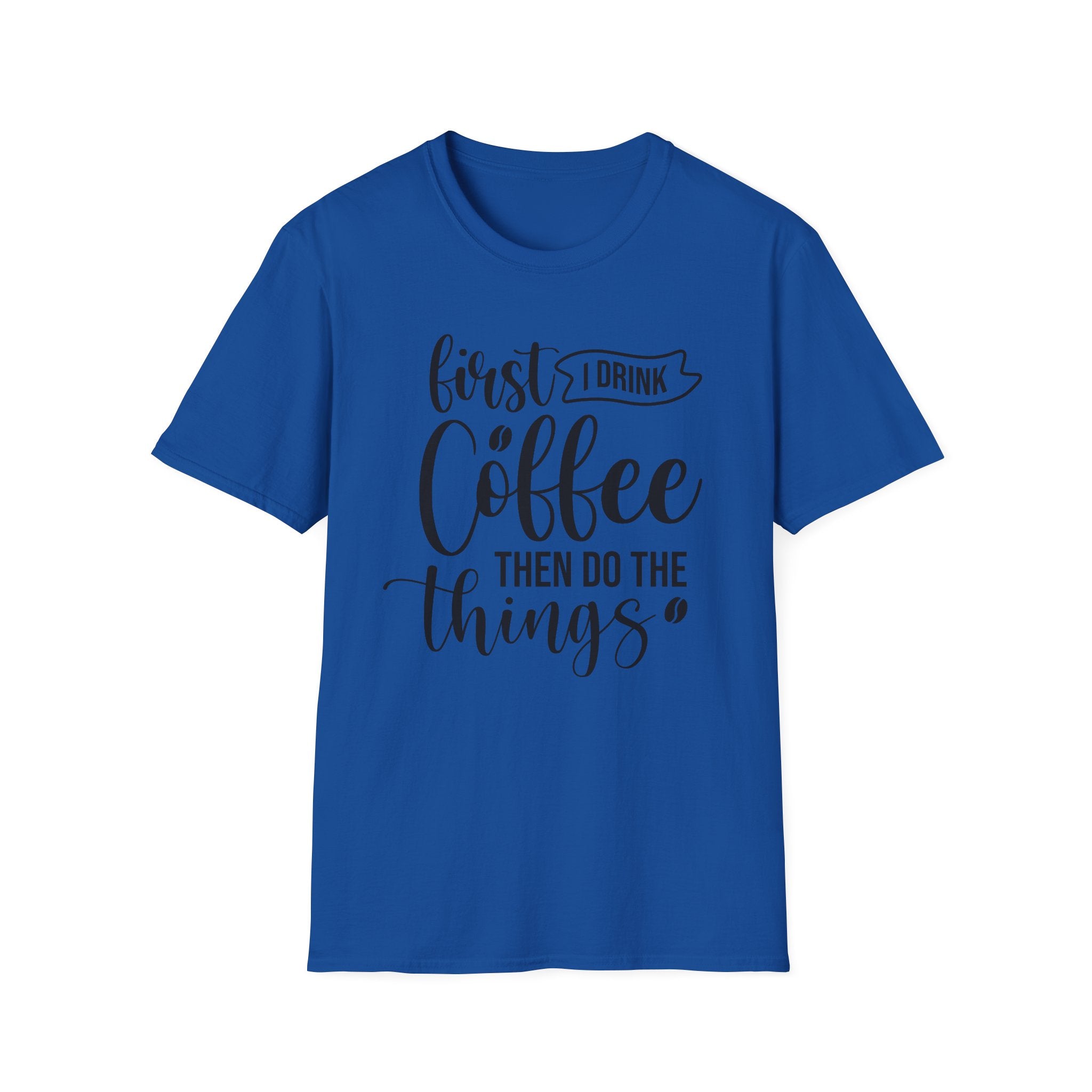 "First I Drink Coffee Then Do The Things" Casual Graphic Tee — Coffee T-Shirt