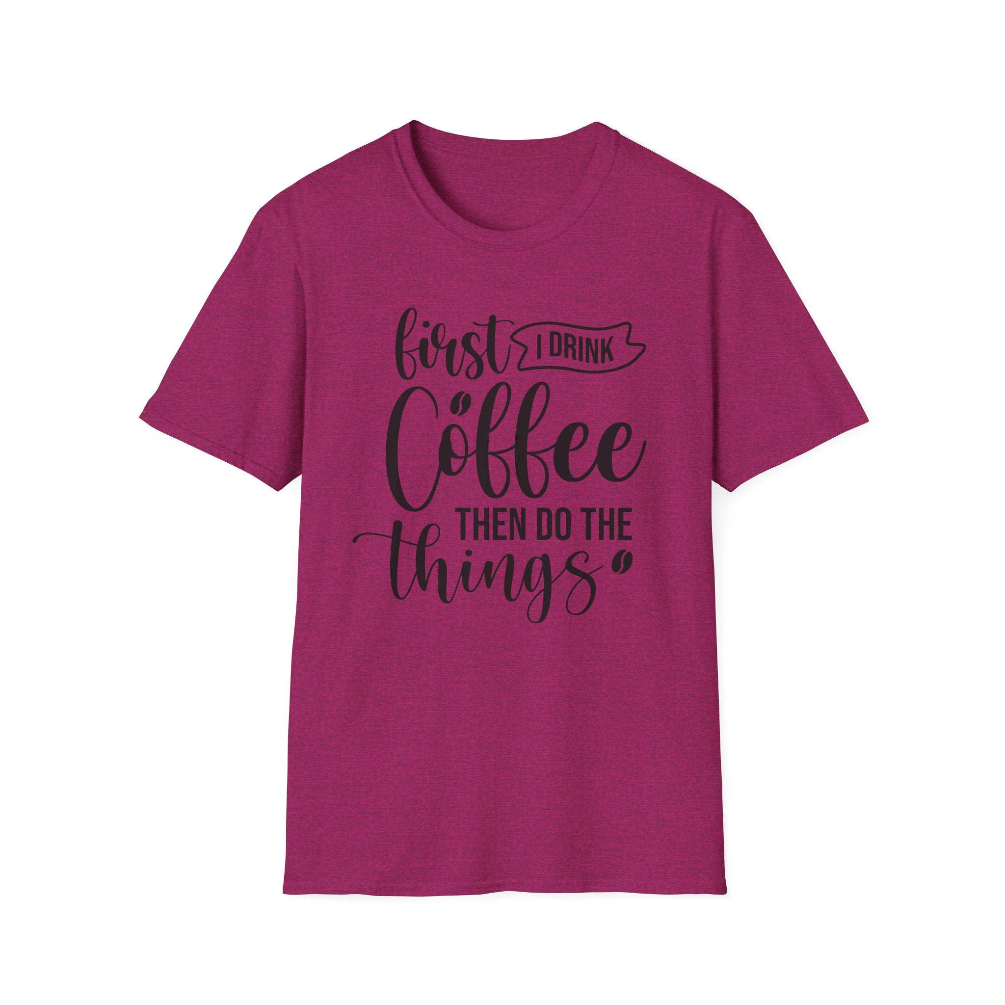 "First I Drink Coffee Then Do The Things" Casual Graphic Tee — Coffee T-Shirt