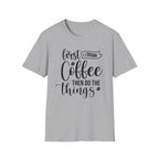 "First I Drink Coffee Then Do The Things" Casual Graphic Tee — Coffee T-Shirt