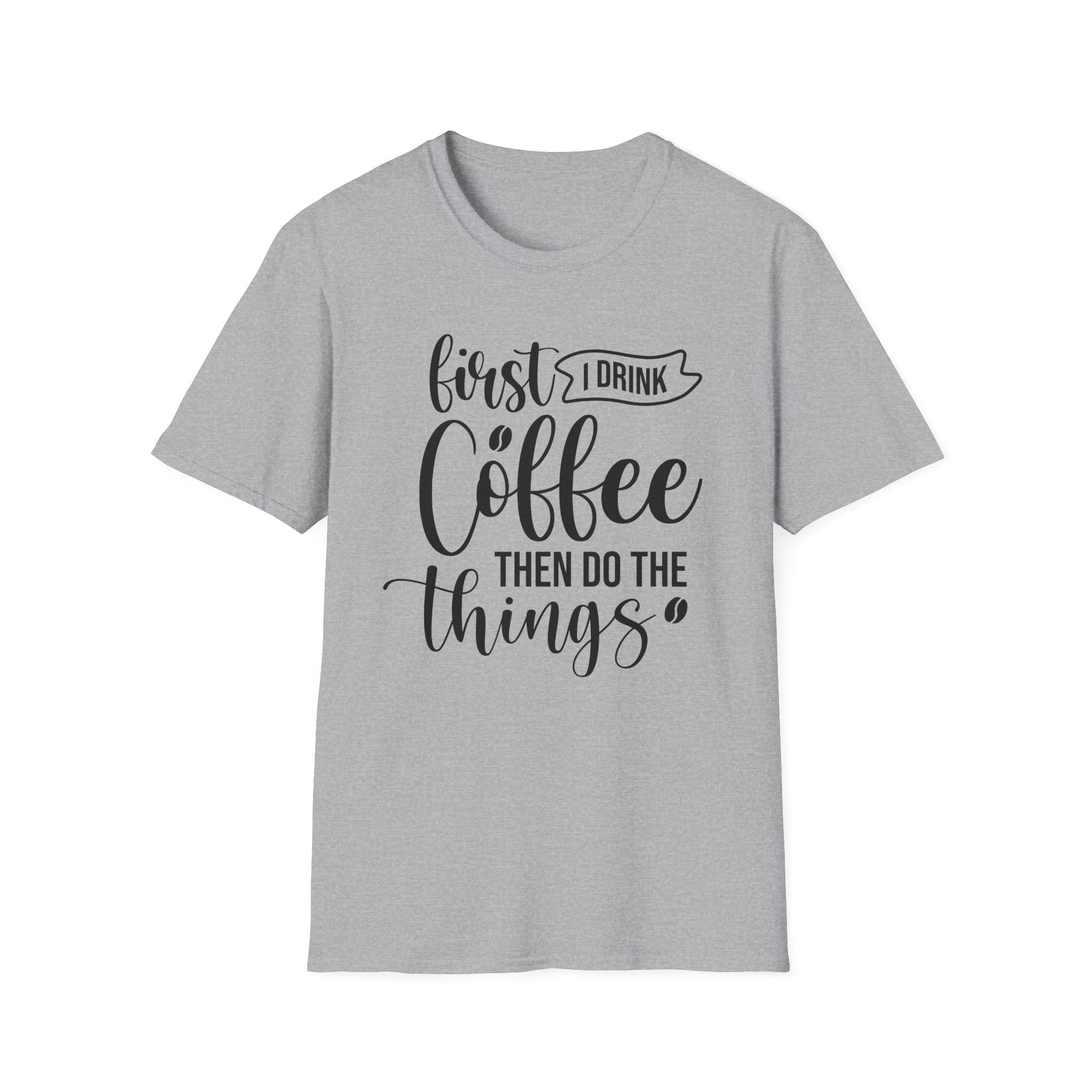 "First I Drink Coffee Then Do The Things" Casual Graphic Tee — Coffee T-Shirt