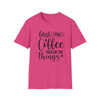 "First I Drink Coffee Then Do The Things" Casual Graphic Tee — Coffee T-Shirt