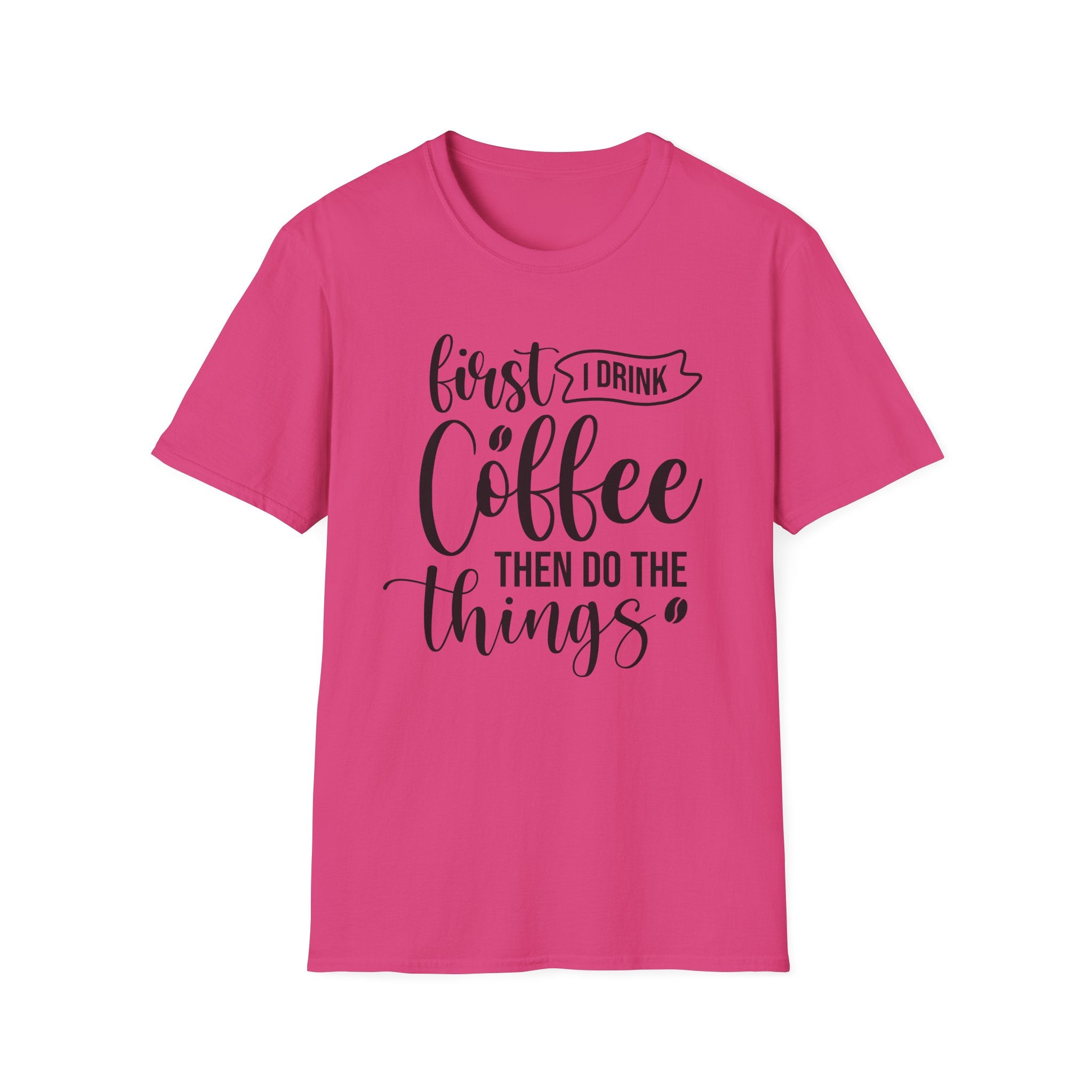 "First I Drink Coffee Then Do The Things" Casual Graphic Tee — Coffee T-Shirt
