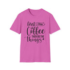 "First I Drink Coffee Then Do The Things" Casual Graphic Tee — Coffee T-Shirt