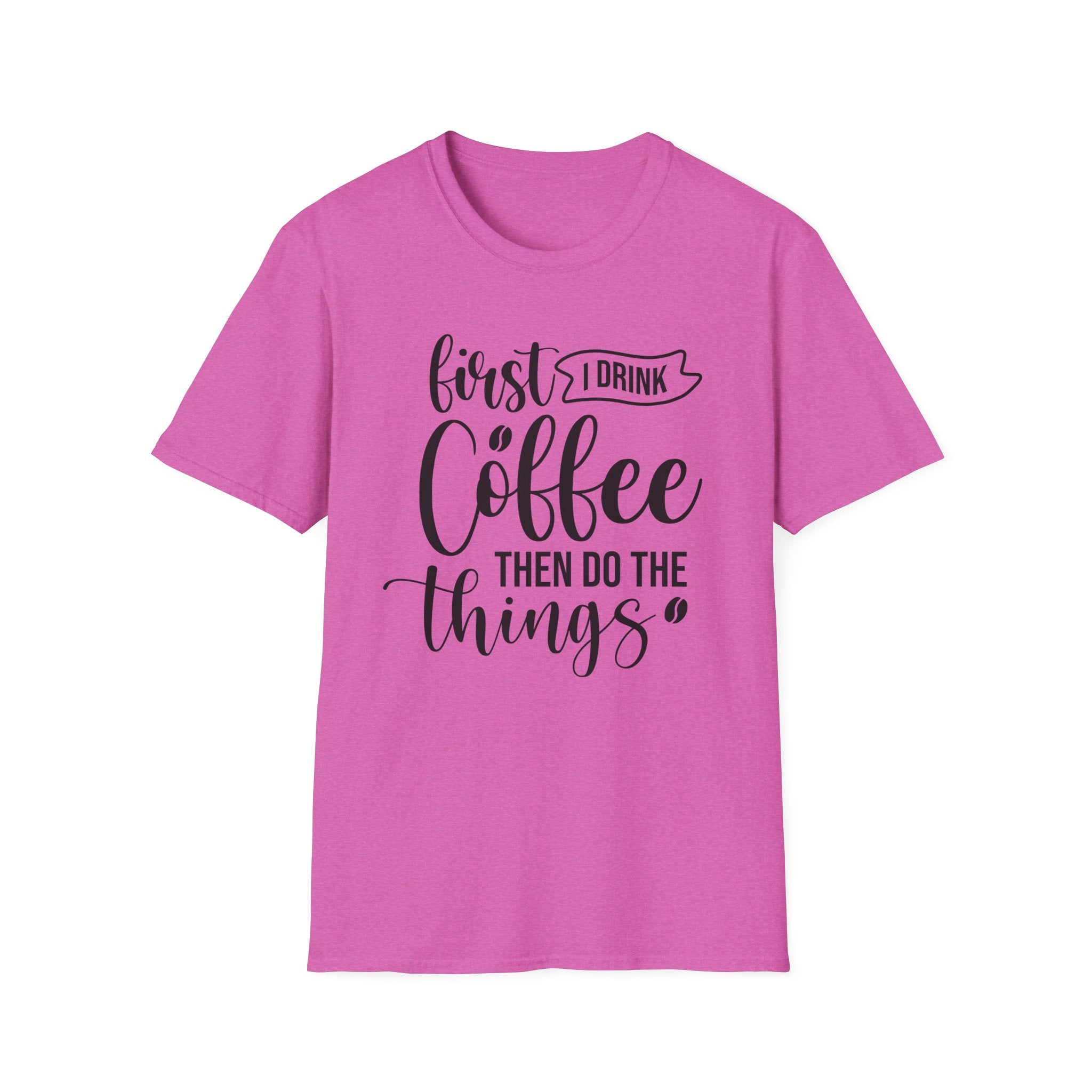 "First I Drink Coffee Then Do The Things" Casual Graphic Tee — Coffee T-Shirt