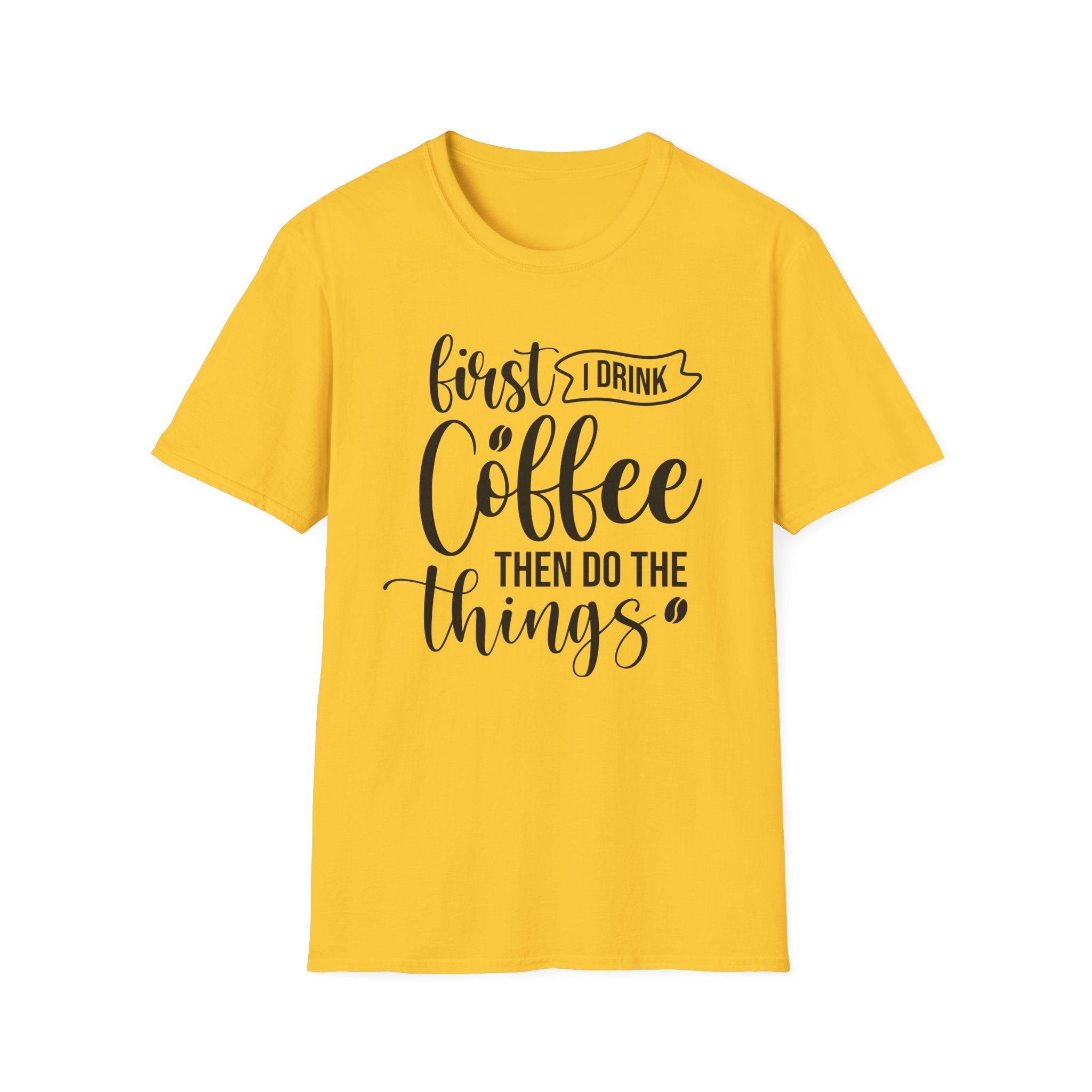 "First I Drink Coffee Then Do The Things" Casual Graphic Tee — Coffee T-Shirt