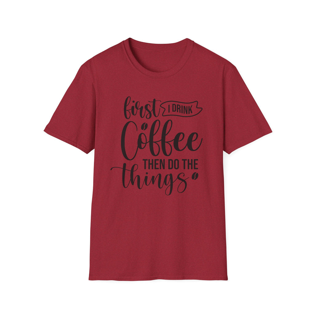 "First I Drink Coffee Then Do The Things" Casual Graphic Tee — Coffee T-Shirt