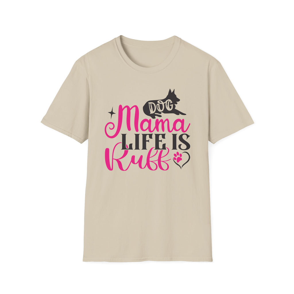 Dog Mama Life Is Ruff T-Shirt — Funny Dog Mom Tee