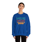 Love Me, Love My Dog Sweatshirt