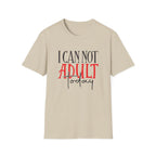 ‘I Can Not Adult Today’ T-Shirt — Funny Relatable Graphic Tee