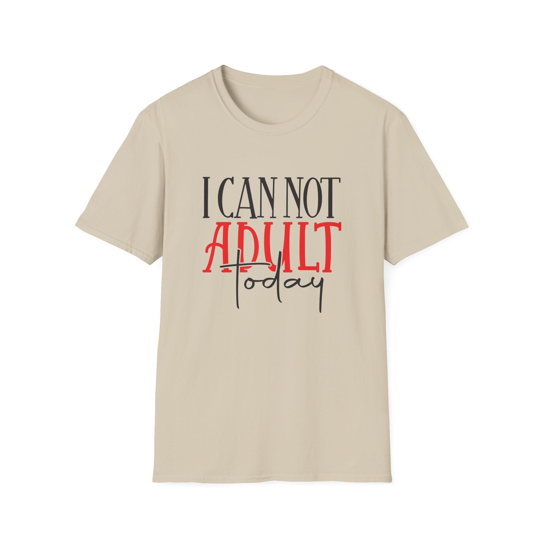 ‘I Can Not Adult Today’ T-Shirt — Funny Relatable Graphic Tee