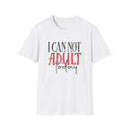 ‘I Can Not Adult Today’ T-Shirt — Funny Relatable Graphic Tee