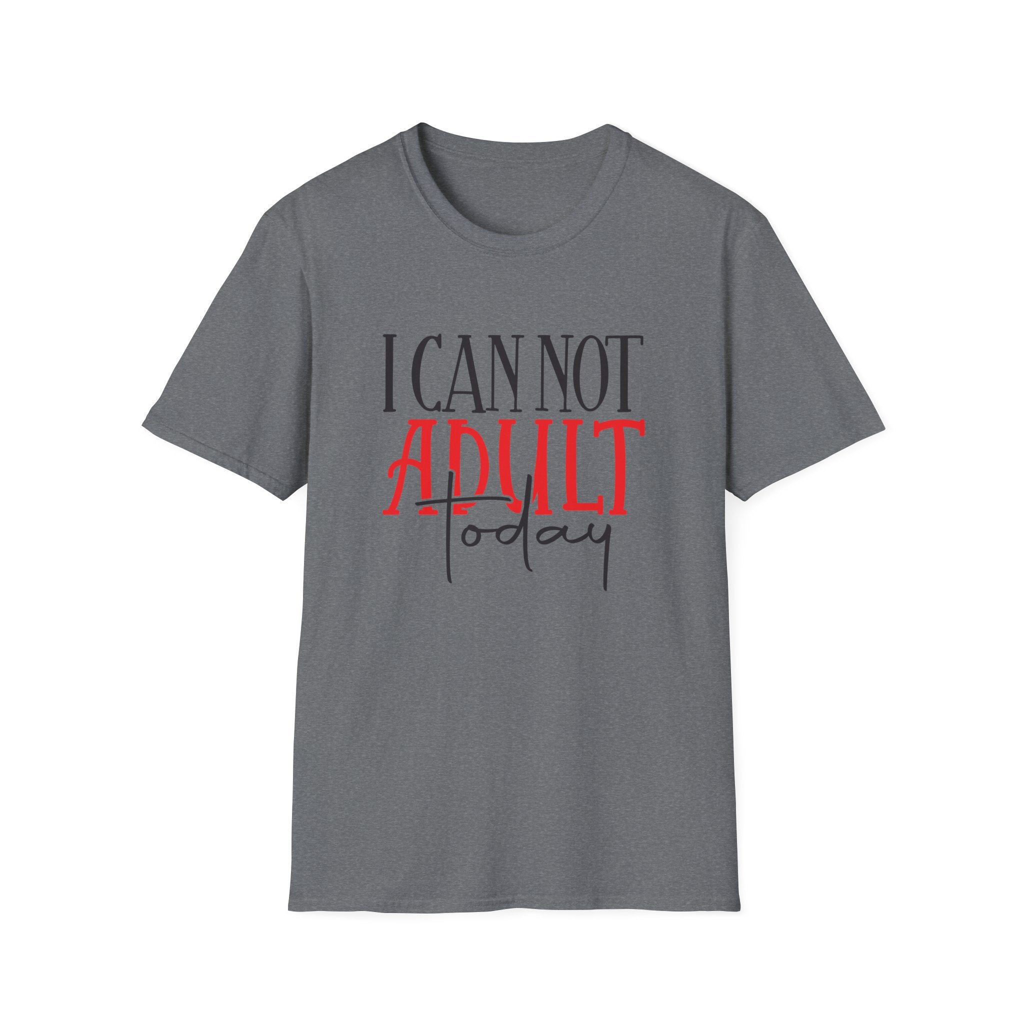 ‘I Can Not Adult Today’ T-Shirt — Funny Relatable Graphic Tee