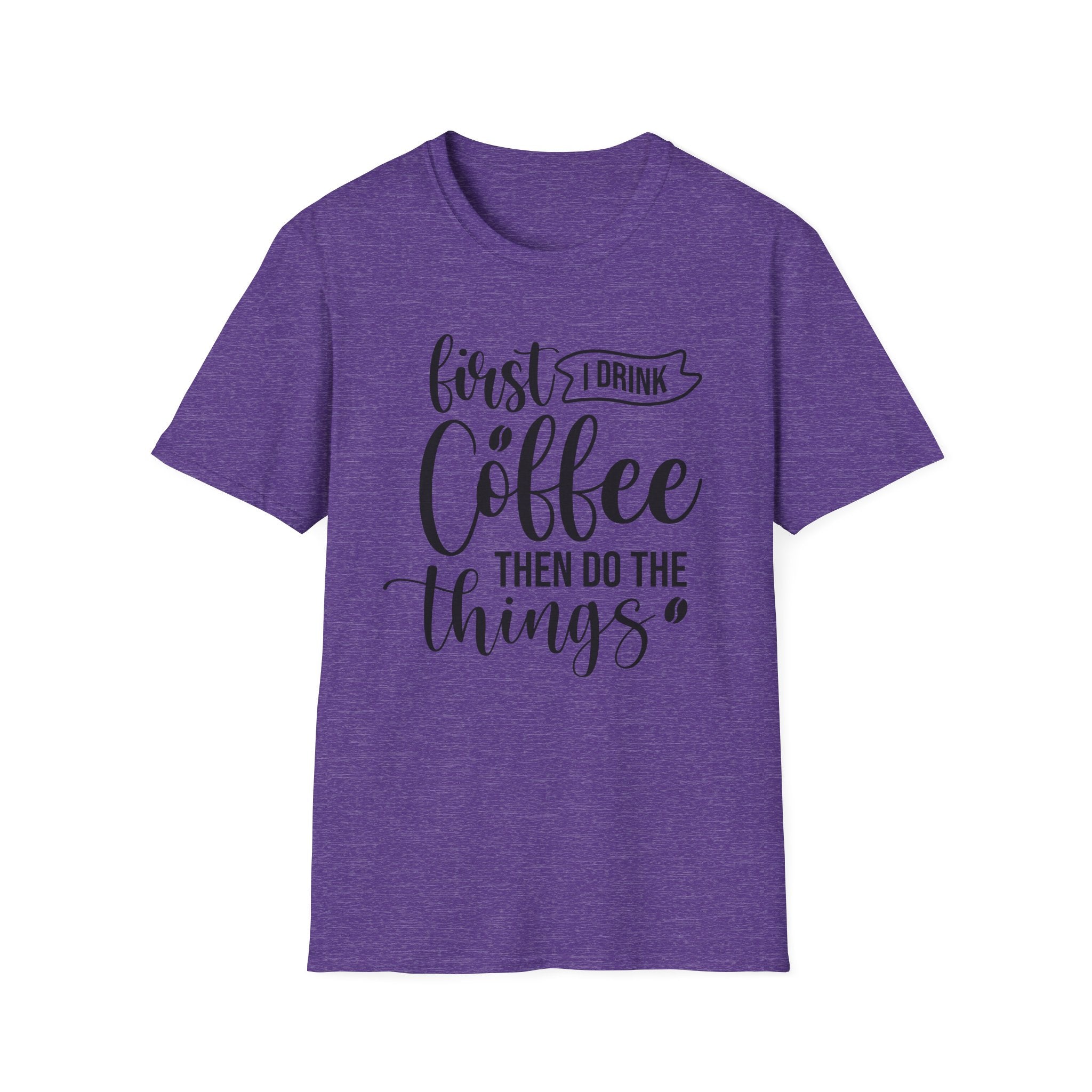 "First I Drink Coffee Then Do The Things" Casual Graphic Tee — Coffee T-Shirt