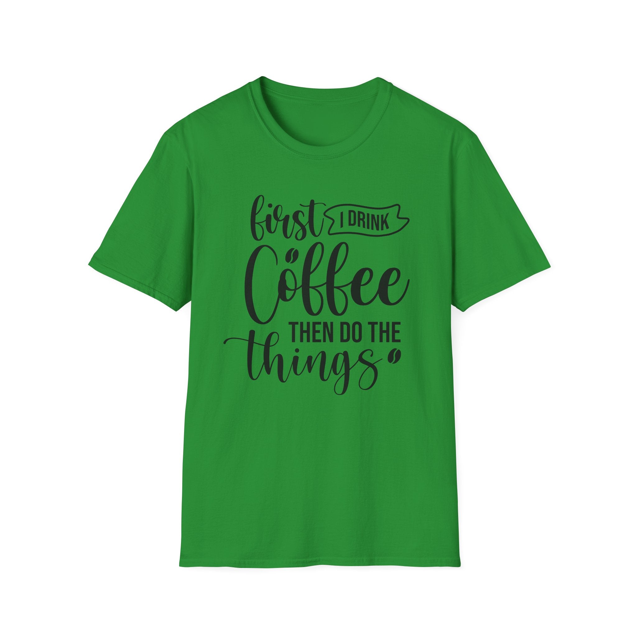 "First I Drink Coffee Then Do The Things" Casual Graphic Tee — Coffee T-Shirt