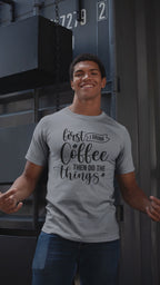 "First I Drink Coffee Then Do The Things" Casual Graphic Tee — Coffee T-Shirt